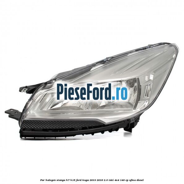 Far halogen stanga H7/H15 Ford Kuga 2013-2016 2.0 TDCi 4x4 140 cp UFMA diesel