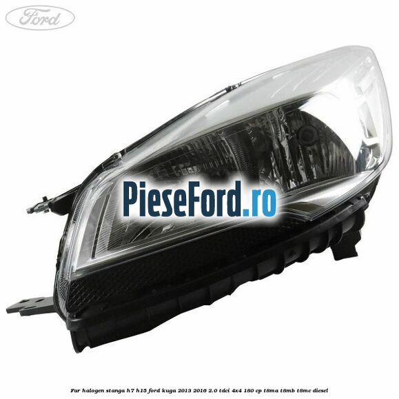Far halogen stanga H7/H15 Ford Kuga 2013-2016 2.0 TDCi 4x4 180 cp T8MA, T8MB, T8MC diesel