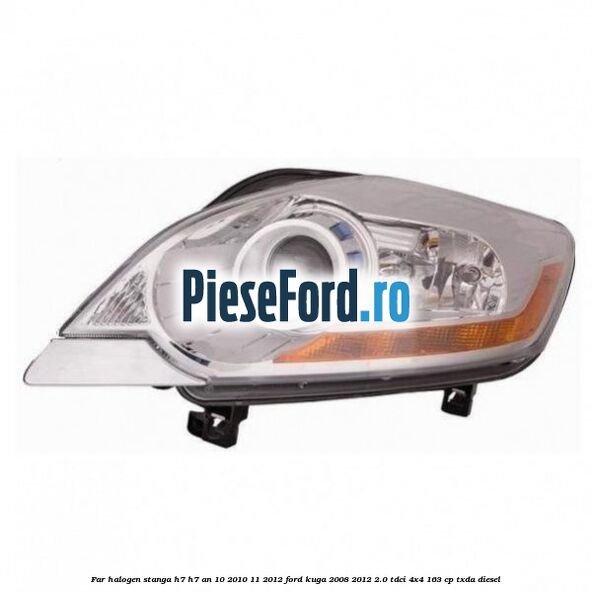 Far halogen stanga H7/H7 an 10/2010-11/2012 Ford Kuga 2008-2012 2.0 TDCI 4x4 163 cp Far halogen stanga H7/H7 an 10/2010-11/2012 Ford Kuga 2008-2012 2.0 TDCI 4x4 163 cp TXDA diesel