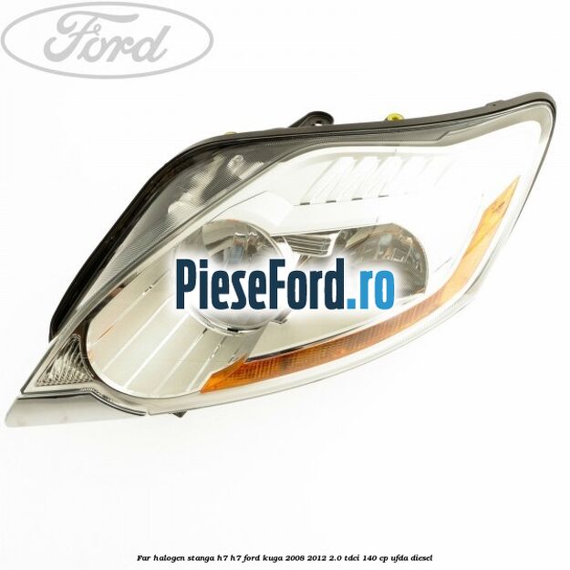 Far halogen stanga H7/H7 Ford Kuga 2008-2012 2.0 TDCI 140 cp UFDA diesel