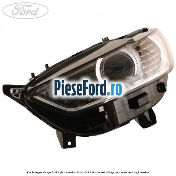 Far halogen stanga level 1 Ford Mondeo 2014-2018 1.5 EcoBoost 160 cp UNCA, UNCB, UNCE, UNCF benzina