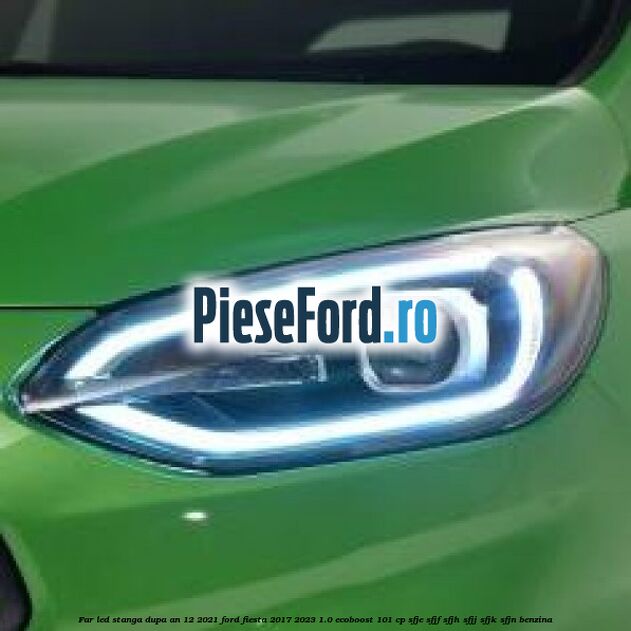 Far led stanga dupa an 12/2021 Ford Fiesta 2017-2023 1.0 EcoBoost 101 cp SFJE, SFJF, SFJH, SFJJ, SFJK, SFJN benzina