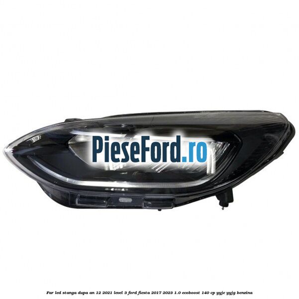 Far led stanga dupa an 12/2021 level 3 Ford Fiesta 2017-2023 1.0 EcoBoost 140 cp YYJE, YYJG benzina