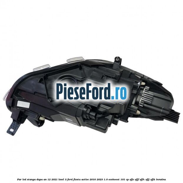 Far led stanga dupa an 12/2021 level 3 Ford Fiesta Active 2018-2023 1.0 EcoBoost 101 cp SFJE, SFJF, SFJH, SFJJ, SFJK benzina