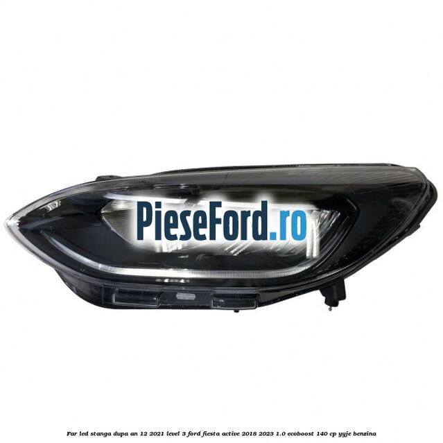 Far led stanga dupa an 12/2021 level 3 Ford Fiesta Active 2018-2023 1.0 EcoBoost 140 cp YYJE benzina