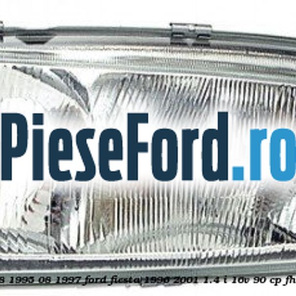 Far stanga (08/1995-08/1997) Ford Fiesta 1996-2001 1.4 i 16V 90 cp