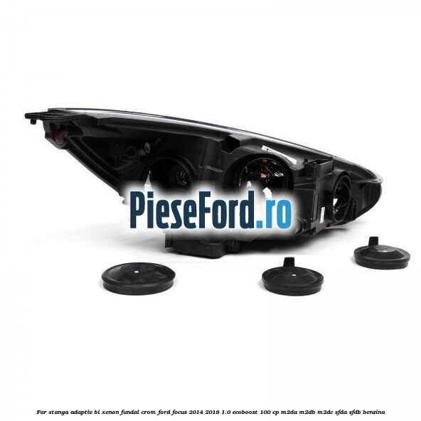 Far stanga adaptiv Bi-Xenon, fundal crom Ford Focus 2014-2018 1.0 EcoBoost 100 cp M2DA, M2DB, M2DC, SFDA, SFDB benzina