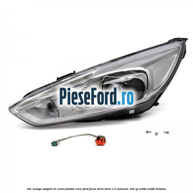 Far stanga adaptiv Bi-Xenon, fundal crom Ford Focus 2014-2018 1.5 EcoBoost 182 cp M9DA, M9DB benzina