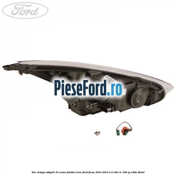Far stanga adaptiv Bi-Xenon, fundal crom Ford Focus 2014-2018 2.0 TDCi ST 185 cp T8DA diesel