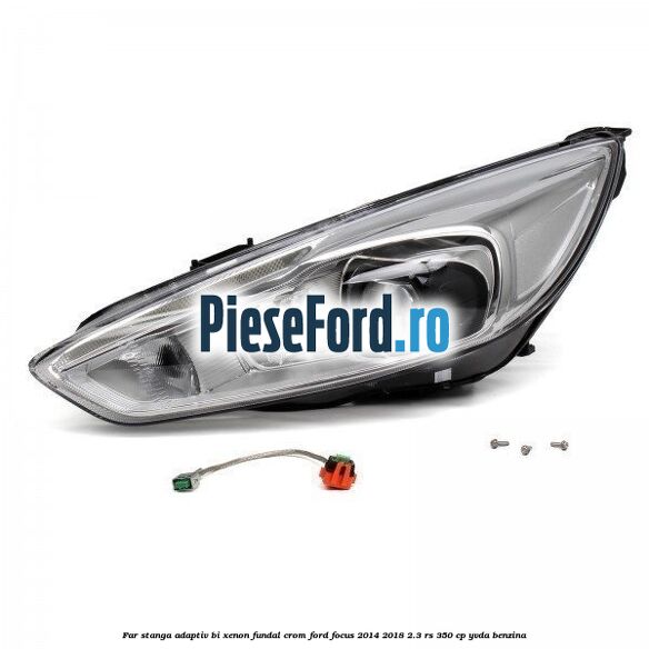 Far stanga adaptiv Bi-Xenon, fundal crom Ford Focus 2014-2018 2.3 RS 350 cp YVDA benzina