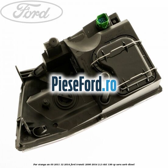 Far stanga an 03/2011-12/2014 Ford Transit 2006-2014 2.2 TDCi 136 cp USRA, USRB diesel