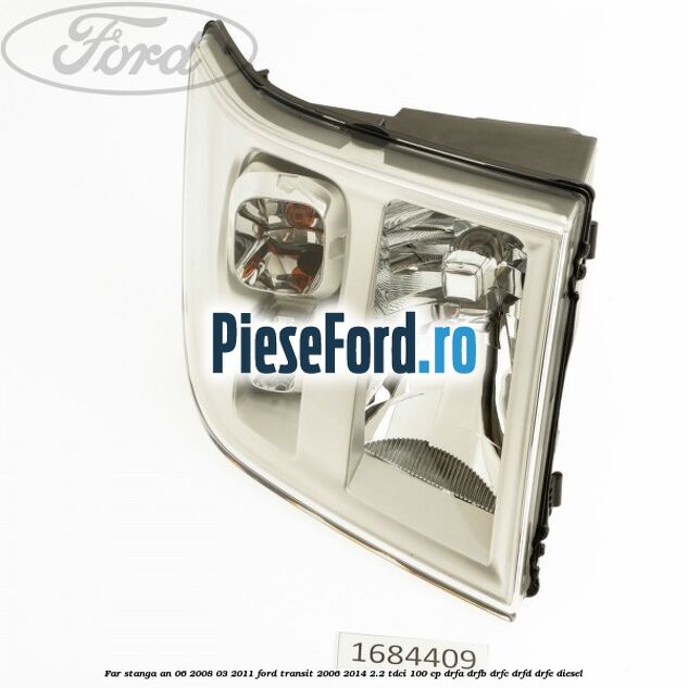 Far stanga an 06/2008-03/2011 Ford Transit 2006-2014 2.2 TDCi 100 cp DRFA, DRFB, DRFC, DRFD, DRFE diesel