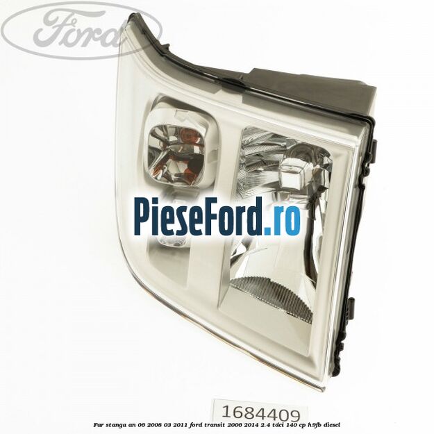 Far stanga an 06/2008-03/2011 Ford Transit 2006-2014 2.4 TDCi 140 cp H9FB diesel