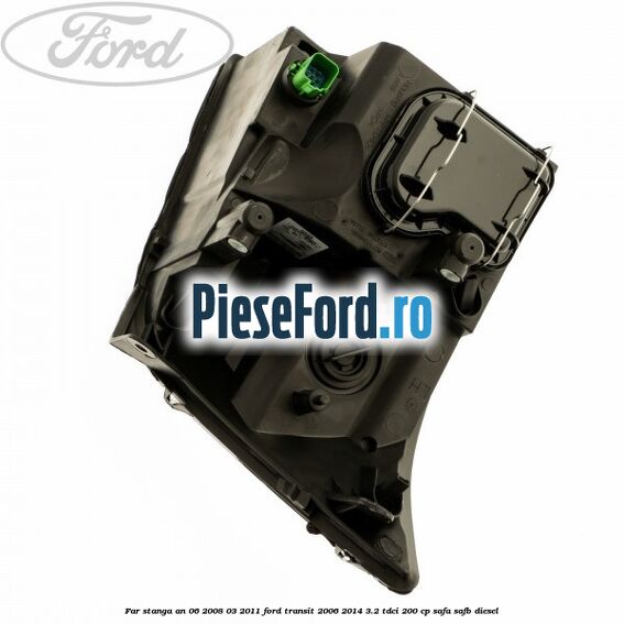 Far stanga an 06/2008-03/2011 Ford Transit 2006-2014 3.2 TDCi 200 cp SAFA, SAFB diesel