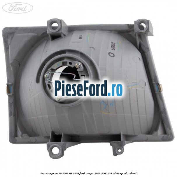 Far stanga an 10/2002-01/2005 Ford Ranger 2002-2006 2.5 TD 84 cp WL-T diesel