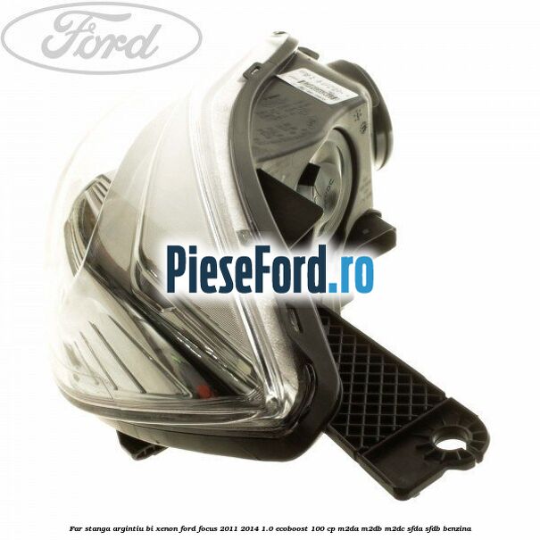 Far stanga argintiu bi xenon Ford Focus 2011-2014 1.0 EcoBoost 100 cp Far stanga argintiu bi xenon Ford Focus 2011-2014 1.0 EcoBoost 100 cp M2DA, M2DB, M2DC, SFDA, SFDB benzina