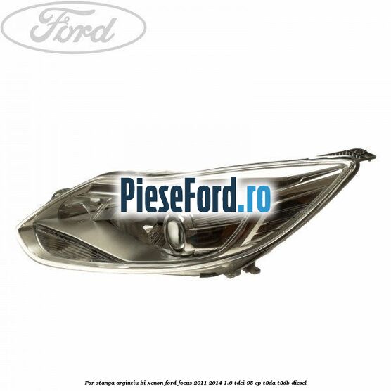 Far stanga argintiu bi xenon Ford Focus 2011-2014 1.6 TDCi 95 cp Far stanga argintiu bi xenon Ford Focus 2011-2014 1.6 TDCi 95 cp T3DA, T3DB diesel