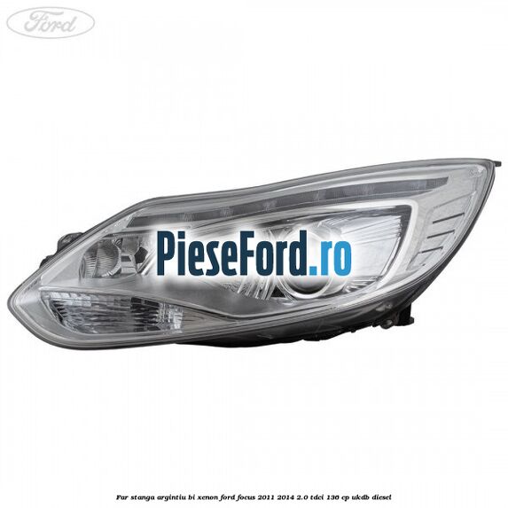 Far stanga argintiu bi xenon Ford Focus 2011-2014 2.0 TDCi 136 cp UKDB diesel