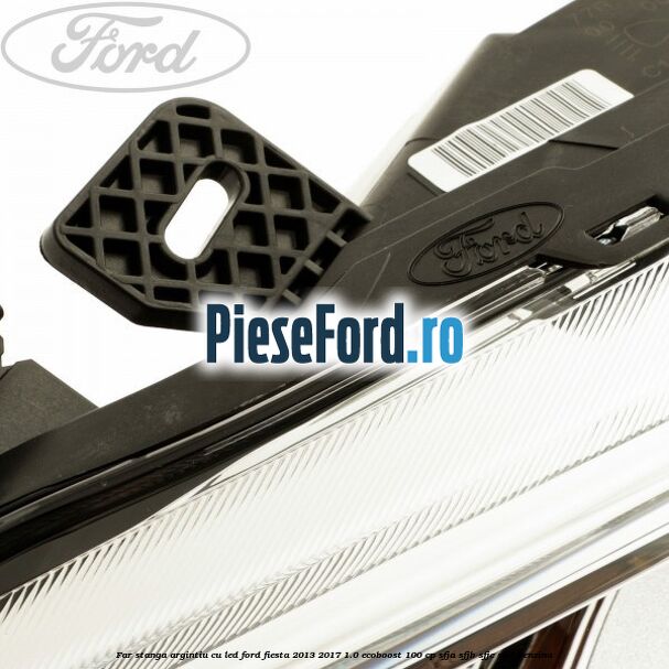 Far stanga, argintiu cu led Ford Fiesta 2013-2017 1.0 EcoBoost 100 cp SFJA, SFJB, SFJC, SFJD benzina