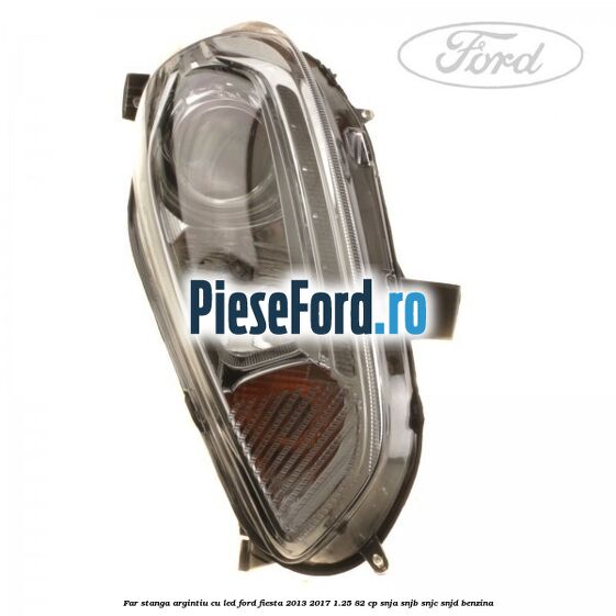 Far stanga argintiu cu led Ford Fiesta 2013-2017 1.25 82 cp SNJA, SNJB, SNJC, SNJD benzina