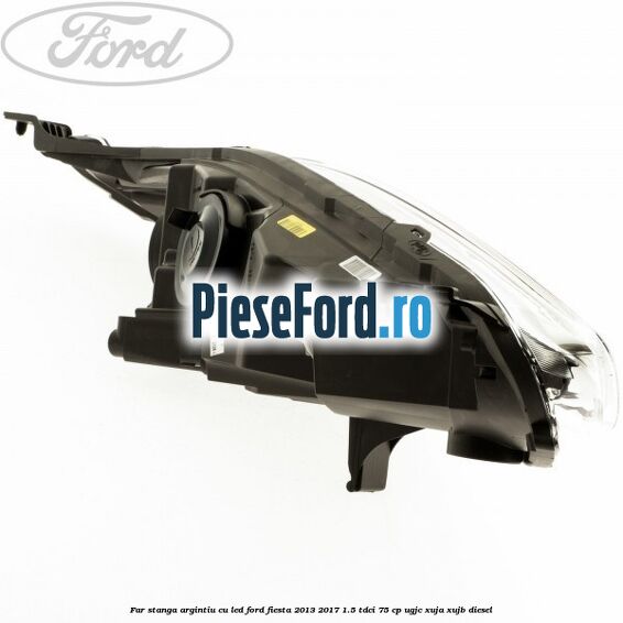 Far stanga argintiu cu led Ford Fiesta 2013-2017 1.5 TDCi 75 cp Far stanga argintiu cu led Ford Fiesta 2013-2017 1.5 TDCi 75 cp UGJC, XUJA, XUJB diesel