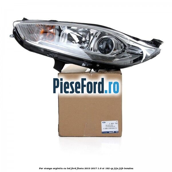 Far stanga, argintiu cu led Ford Fiesta 2013-2017 1.6 ST 182 cp JTJA, JTJB benzina