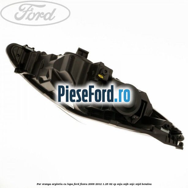 Far stanga, argintiu cu lupa Ford Fiesta 2008-2012 1.25 82 cp SNJA, SNJB, SNJC, SNJD benzina