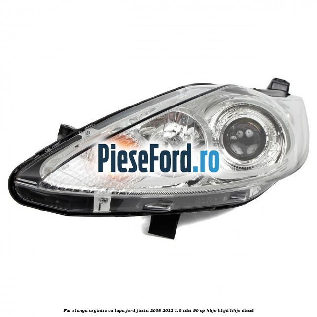 Far stanga, argintiu cu lupa Ford Fiesta 2008-2012 1.6 TDCi 90 cp Far stanga, argintiu cu lupa Ford Fiesta 2008-2012 1.6 TDCi 90 cp HHJC, HHJD, HHJE diesel