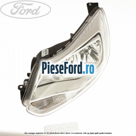 Far stanga argintiu H1/H7 Ford Focus 2011-2014 1.6 EcoBoost 150 cp JQDA, JQDB, YUDA benzina