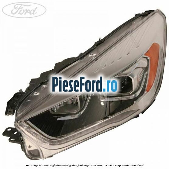 Far stanga Bi-xenon argintiu semnal galben Ford Kuga 2016-2018 1.5 TDCi 120 cp XWMB, XWMC diesel