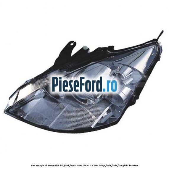 Far stanga Bi-xenon D2S/H7 Ford Focus 1998-2004 1.4 16V 75 cp Far stanga Bi-xenon D2S/H7 Ford Focus 1998-2004 1.4 16V 75 cp FXDA, FXDB, FXDC, FXDD benzina