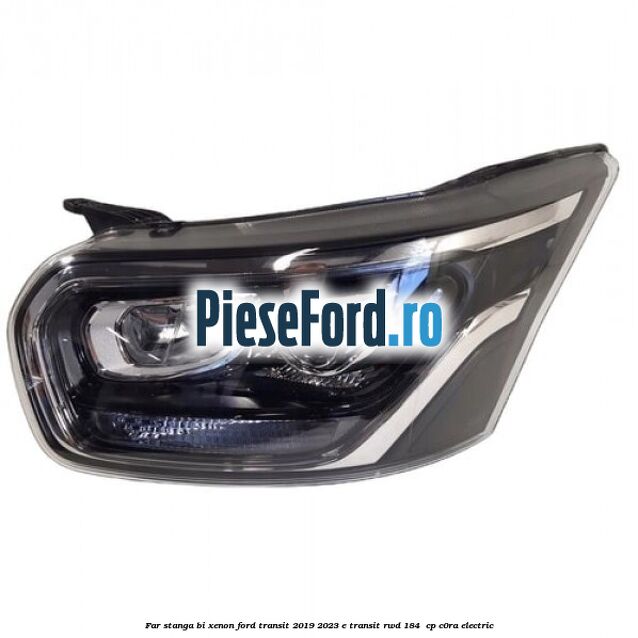 Far stanga bi xenon Ford Transit 2019-2023 E-TRANSIT RWD 184  cp C0RA electric