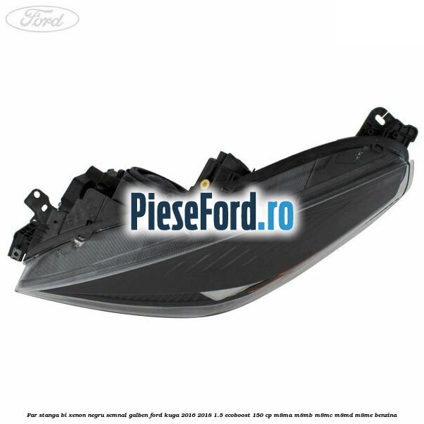 Far stanga Bi-xenon negru semnal galben Ford Kuga 2016-2018 1.5 EcoBoost 150 cp Far stanga Bi-xenon negru semnal galben Ford Kuga 2016-2018 1.5 EcoBoost 150 cp M8MA, M8MB, M8MC, M8MD, M8ME benzina