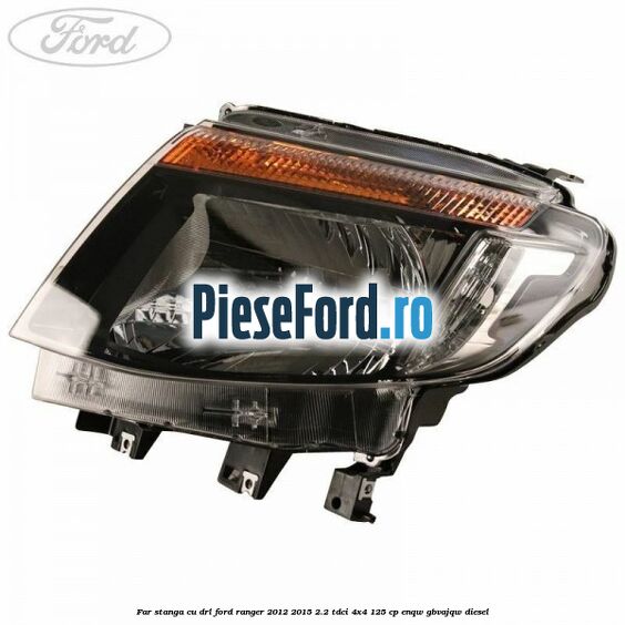 Far stanga cu DRL Ford Ranger 2012-2015 2.2 TDCi 4x4 125 cp ENQW, GBVAJQW diesel