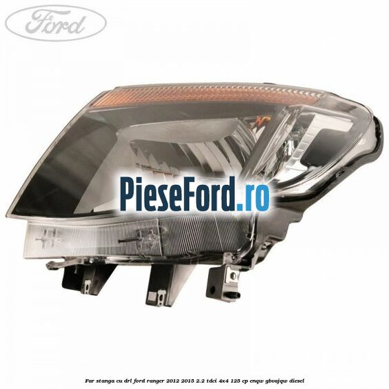 Far stanga cu DRL Ford Ranger 2012-2015 2.2 TDCi 4x4 125 cp ENQW, GBVAJQW diesel