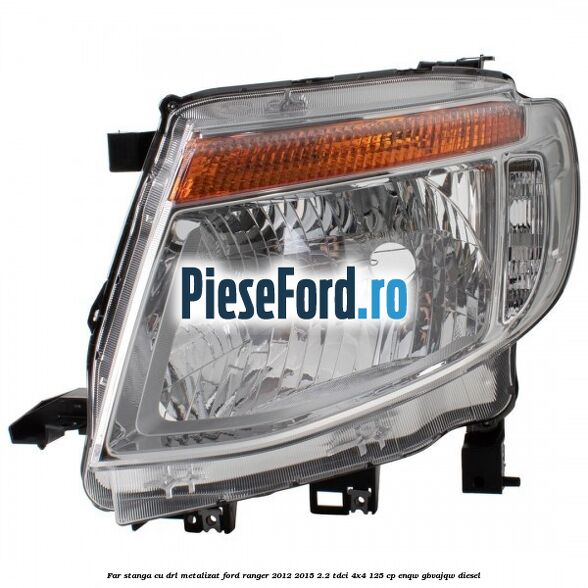 Far stanga cu DRL metalizat Ford Ranger 2012-2015 2.2 TDCi 4x4 125 cp ENQW, GBVAJQW diesel
