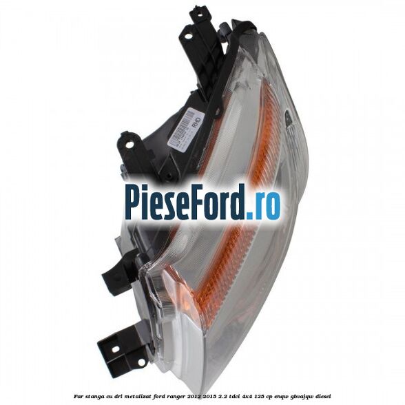 Far stanga cu DRL metalizat Ford Ranger 2012-2015 2.2 TDCi 4x4 125 cp ENQW, GBVAJQW diesel