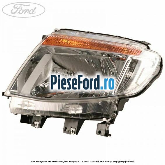 Far stanga cu DRL metalizat Ford Ranger 2012-2015 2.2 TDCi 4x4 150 cp Far stanga cu DRL metalizat Ford Ranger 2012-2015 2.2 TDCi 4x4 150 cp ENQJ, GBVAJQJ diesel