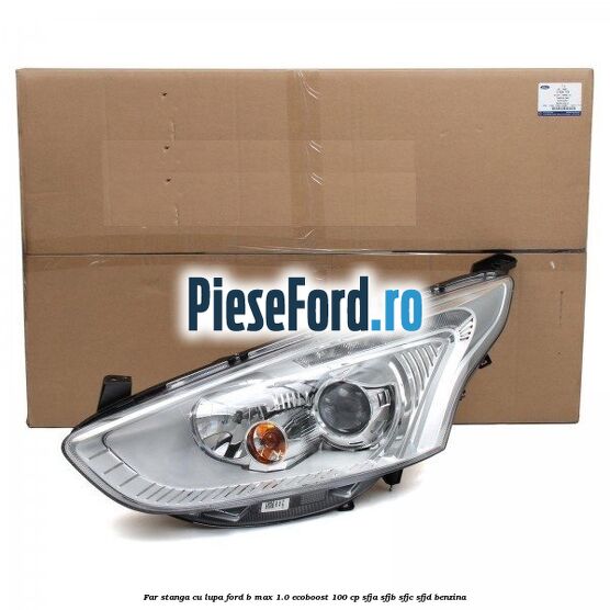 Far stanga cu lupa Ford B-Max 1.0 EcoBoost 100 cp SFJA, SFJB, SFJC, SFJD benzina