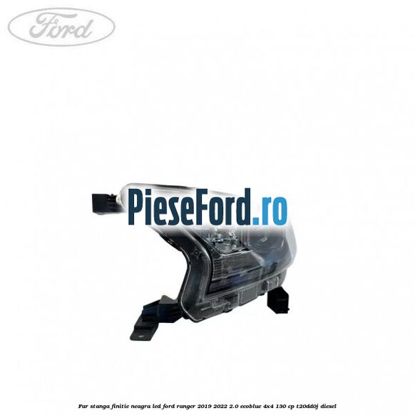 Far stanga finitie neagra LED Ford Ranger 2019-2022 2.0 EcoBlue 4x4 130 cp T20DD0J diesel