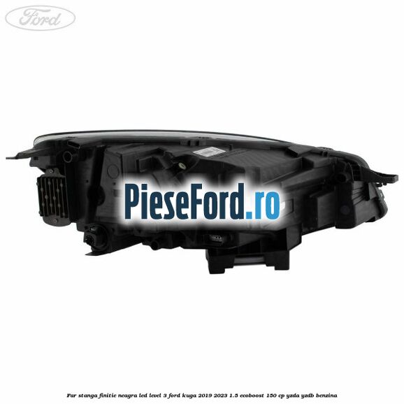 Far stanga finitie neagra LED level 3 Ford Kuga 2019-2023 1.5 EcoBoost 150 cp YZDA, YZDB benzina