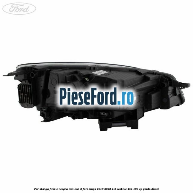Far stanga finitie neagra LED level 3 Ford Kuga 2019-2023 2.0 EcoBlue 4x4 190 cp YMDA diesel