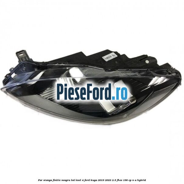 Far stanga finitie neagra LED level 4 Ford Kuga 2019-2023 2.5 FHEV 190 cp n/a hybrid