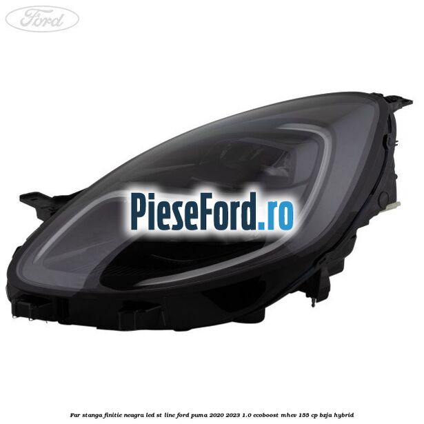 Far stanga finitie neagra LED ST line Ford Puma 2020-2023 1.0 EcoBoost mHEV 155 cp BZJA Hybrid