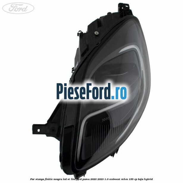 Far stanga finitie neagra LED ST line Ford Puma 2020-2023 1.0 EcoBoost mHEV 155 cp BZJA Hybrid
