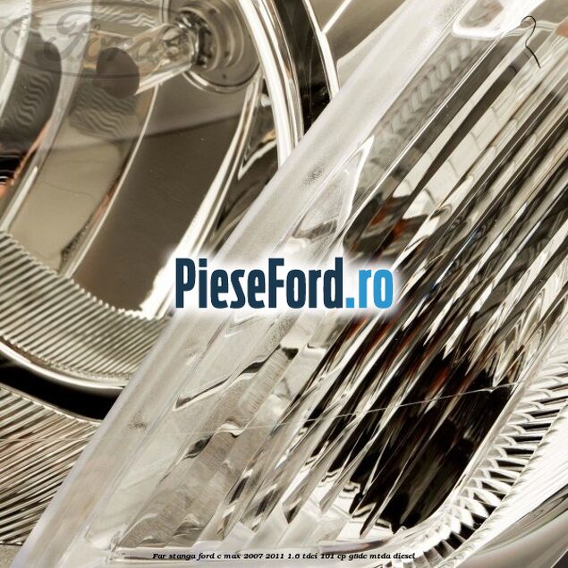 Far stanga Ford C-Max 2007-2011 1.6 TDCi 101 cp G8DC, MTDA diesel