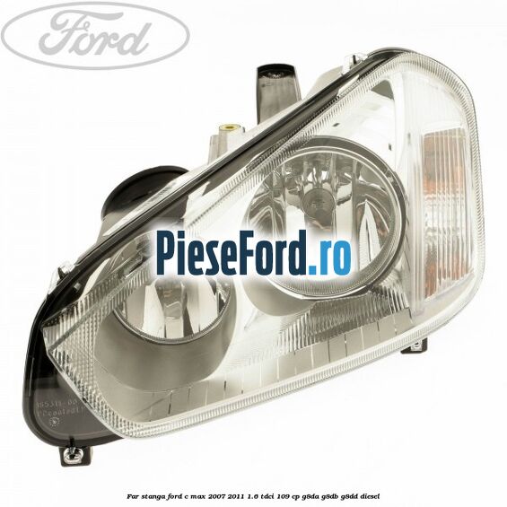 Far stanga Ford C-Max 2007-2011 1.6 TDCi 109 cp G8DA, G8DB, G8DD diesel