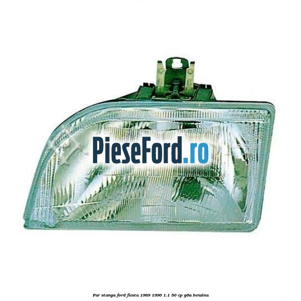 Far stanga Ford Fiesta 1989-1996 1.1 50 cp Far stanga Ford Fiesta 1989-1996 1.1 50 cp G6A benzina