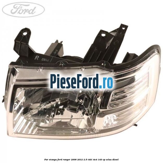 Far stanga Ford Ranger 2006-2012 2.5 TDCi 4x4 143 cp WLAA diesel