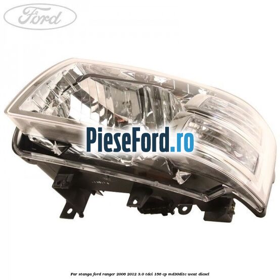 Far stanga Ford Ranger 2006-2012 3.0 TDCi 156 cp MD30DITC, WEAT diesel